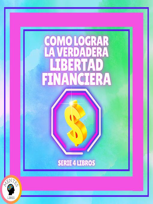 Title details for COMO LOGRAR LA VERDADERA LIBERTAD FINANCIERA--SERIE DE 4 LIBROS by MENTES LIBRES - Available